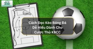 Cách Đọc Kèo Bóng Đá Dễ Hiểu Dành Cho Tân Cược Thủ K8CC  52 Cách Đọc Kèo Bóng Đá Dễ Hiểu Dành Cho Tân Cược Thủ K8CC