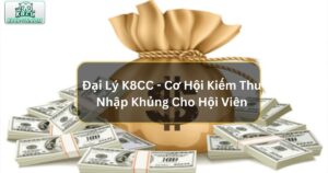 Đại Lý K8CC - Cơ Hội Kiếm Thu Nhập Khủng Cho Hội Viên 2 dai ly k8cc