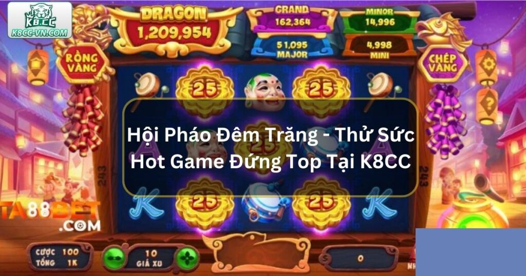 Hội Pháo Đêm Trăng - Thử Sức Cùng Hot Game Đứng Top Tại K8CC 10 Hội Pháo Đêm Trăng - Thử Sức Hot Game Đứng Top Tại K8CC