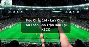 Kèo Chấp 1/4 - Lựa Chọn An Toàn Cho Trận Đấu Tại K8CC 82 Kèo Chấp 1/4 - Lựa Chọn An Toàn Cho Trận Đấu Cân Bằng