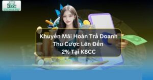 Khuyến Mãi Hoàn Trả Doanh Thu Cược Lên Đến 2% Tại K8CC 60 Khuyến Mãi Hoàn Trả Doanh Thu Cược Lên Đến 2% Tại K8CC