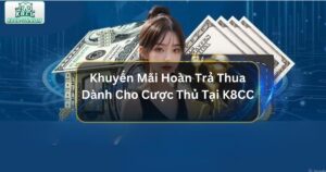 Khuyến Mãi Hoàn Trả Thua Dành Cho Cược Thủ Tại K8CC 59 Khuyến Mãi Hoàn Trả Thua Dành Cho Cược Thủ Tại K8CC