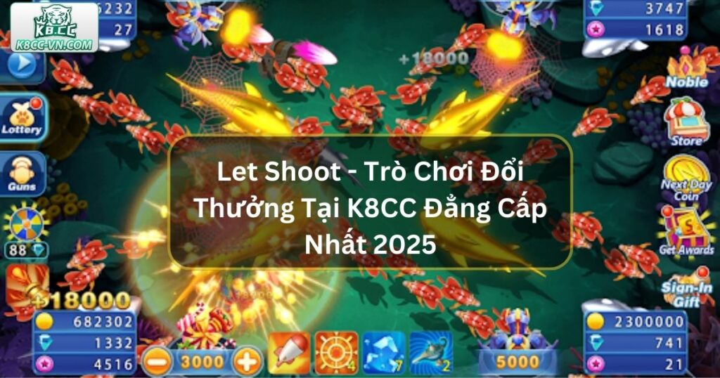 Let’s Shoot - Trò Chơi Đổi Thưởng Tại K8CC Đẳng Cấp Nhất 2025 9 Let Shoot - Trò Chơi Đổi Thưởng Tại K8CC Đẳng Cấp 2025