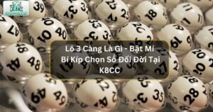 Lô 3 Càng Là Gì - Bật Mí Bí Kíp Chọn Số Đổi Đời Tại K8CC 81 Lô 3 Càng Là Gì - Bật Mí Bí Kíp Chọn Số Đổi Đời Cho Hội Viên