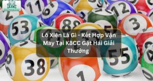 Lô Xiên Là Gì - Kết Hợp Vận May Tại K8CC Gặt Hái Nhiều Giải Thưởng 80 Lô Xiên Là Gì - Kết Hợp Vận May Tại K8CC Gặt Hái Nhiều Giải Thưởng