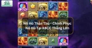 Nổ Hũ Thần Thú - Chinh Phục Nổ Hũ Tại K8CC Thắng Lớn 74 Nổ Hũ Thần Thú - Chinh Phục Nổ Hũ Tại K8CC Thắng Lớn