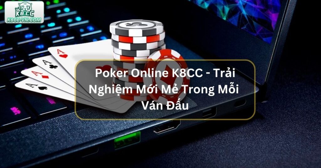 Poker Online K8CC - Trải Nghiệm Mới Mẻ Trong Mỗi Ván Đấu 9 Poker Online K8CC - Trải Nghiệm Mới Mẻ Trong Mỗi Ván Đấu