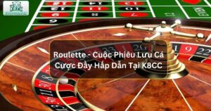 Roulette - Cuộc Phiêu Lưu Cá Cược Đầy Hấp Dẫn Tại K8CC 85 Roulette - Cuộc Phiêu Lưu Cá Cược Đầy Hấp Dẫn Tại K8CC
