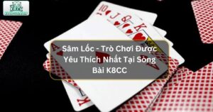 Sâm Lốc - Trò Chơi Được Yêu Thích Nhất Tại Sòng Bài K8CC 78 Sâm Lốc - Trò Chơi Được Yêu Thích Nhất Tại Sòng Bài K8CC
