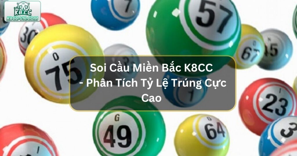 Soi Cầu Miền Bắc Tại K8CC - Phân Tích Tỷ Lệ Trúng Cực Cao 9 Soi Cầu Miền Bắc Tại K8CC - Phân Tích Tỷ Lệ Trúng Cực Cao