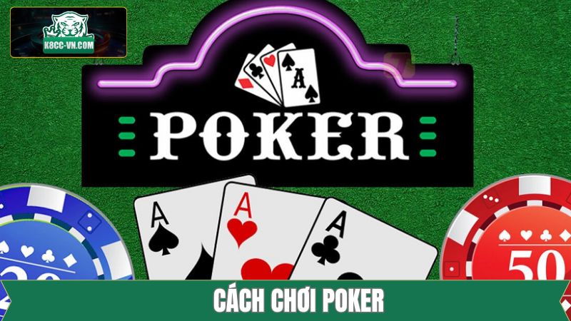 Cách Chơi Poker Tại K8CC Chi Tiết Cho Người Mới Bắt Đầu 2 Cách Chơi Poker Tại K8CC Chi Tiết Cho Người Mới Bắt Đầu