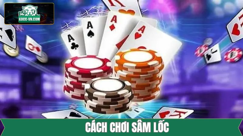 Cách Chơi Sâm Lốc - Bí Quyết Đoán Bài Đối Thủ Chính Xác K8CC 1 Cách Chơi Sâm Lốc - Bí Quyết Đoán Bài Đối Thủ Chính Xác K8CC