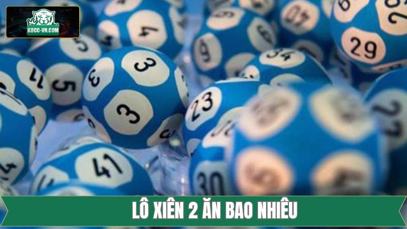 Lô Xiên 2 Ăn Bao Nhiêu - Giải Đáp Tỷ Lệ Thưởng Cùng K8CC 1 Lô Xiên 2 Ăn Bao Nhiêu - Giải Đáp Tỷ Lệ Thưởng Cùng K8CC