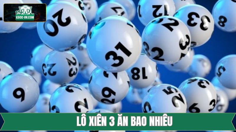 Lô Xiên 3 Ăn Bao Nhiêu - Hướng Dẫn Tính Tiền Thưởng Tại K8cc 2 Lô Xiên 3 Ăn Bao Nhiêu - Hướng Dẫn Tính Tiền Thưởng Tại K8cc
