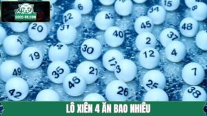 Lô Xiên 4 Ăn Bao Nhiêu - Công Thức Tính Dễ Hiểu Từ K8CC 31 Lô Xiên 4 Ăn Bao Nhiêu - Công Thức Tính Dễ Hiểu Từ K8CC