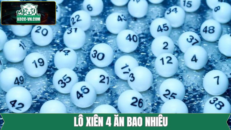 Lô Xiên 4 Ăn Bao Nhiêu - Công Thức Tính Dễ Hiểu Từ K8CC 3 Lô Xiên 4 Ăn Bao Nhiêu - Công Thức Tính Dễ Hiểu Từ K8CC