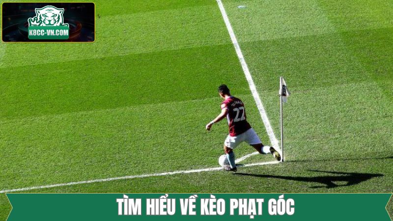 Kèo Phạt Góc - Lựa Chọn Phổ Biến Trong Cá Độ Bóng Đá  2 Khái quát điểm quan trọng về kèo phạt góc