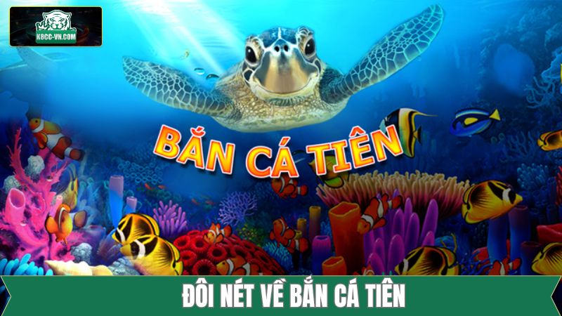 Bắn Cá Tiên - Trải Nghiệm Tựa Game Siêu Phẩm Tại K8cc  2 Tìm hiểu vài nét về trò chơi bắn cá tiên