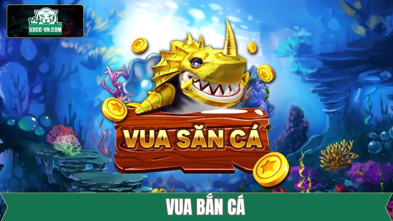Vua Săn Cá - Game Đổi Thưởng Đỉnh Cao Tại Nhà Cái K8cc 7 Vua Săn Cá - Game Đổi Thưởng Đỉnh Cao Tại Nhà Cái K8cc